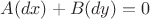 $A (dx)  + B (dy) = 0$