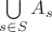 $\bigcup\limits_{s\in S}{{{A}_{s}}}$
