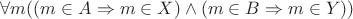 $\forall m ((m \in A \Rightarrow m \in X) \wedge (m \in B \Rightarrow m \in Y))$