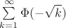 $\sum\limits_{k=1}^{\infty}\Phi(-\sqrt{k})$