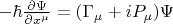 $-\hbar\frac{\partial \Psi}{\partial x^{\mu}}=(\Gamma_{\mu}+i P_{\mu})\Psi$
