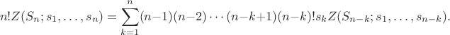 $$n!Z(S_n;s_1,\ldots,s_n)=\sum_{k=1}^n(n-1)(n-2)\cdots(n-k+1)(n-k)!s_kZ(S_{n-k};s_1,\ldots,s_{n-k}).$$