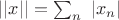 $||x||=\sum_n\ |x_n|$