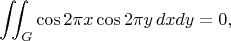 $$
\iint_G \cos 2\pi x \cos 2\pi y \, dxdy = 0,
$$