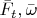 $\bar{F}_t,\bar{\omega}$