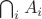 $\bigcap_i A_i$