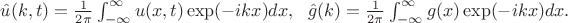 $
\hat{u}(k,t) = \frac{1}{2\pi}\int_{-\infty}^{\infty}u(x,t)\exp({-ikx}) dx,~~
\hat{g}(k) = \frac{1}{2\pi}\int_{-\infty}^{\infty}g(x)\exp({-ikx}) dx.
$