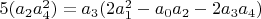 $5 (a_2 a_4^2)=a_3 (2 a_1^2-a_0 a_2-2 a_3 a_4)$
