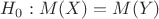 $H_0: M(X)=M(Y)$