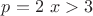 $p=2 \ x>3$