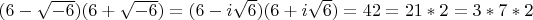 $(6-\sqrt{-6})(6+\sqrt{-6})=(6-i \sqrt{6})(6+i \sqrt{6})=42=21*2=3*7*2$