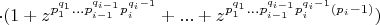 $$\cdot(1+z^{p_1^{q_1}...p_{i-1}^{q_{i-1}}p_i^{q_i-1}}+...+z^{p_1^{q_1}...p_{i-1}^{q_{i-1}}p_i^{q_i-1}(p_i-1)})$$