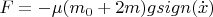 $F=- \mu (m_0+2m) g sign(\dot x)$
