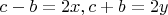 $c-b=2x, c+b=2y$