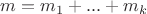$m = m_1 + ... + m_k$