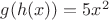 $g(h(x))=5x^2$
