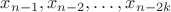 $x_{n-1},x_{n-2},\ldots,x_{n-2k}$