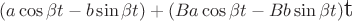 $(a\cos \beta t - b\sin \beta t) + (Ba\cos \beta t - Bb\sin \beta t) \mbox{\Large t}$