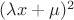 $(\lambda x+\mu)^2$