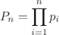 $$P_n = \prod_{i=1}^n p_i$$