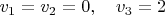 $v_1=v_2=0,\quad v_3=2$
