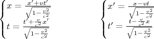 $$\begin{cases}x=\frac{x'+vt'}{\sqrt{1-\frac{v^2}{c^2}}}\\ t=\frac{t'+\frac v{c^2}x'}{\sqrt{1-\frac{v^2}{c^2}}}\end{cases}\qquad\qquad\begin{cases}x'=\frac{x-vt}{\sqrt{1-\frac{v^2}{c^2}}}\\ t'=\frac{t-\frac v{c^2}x}{\sqrt{1-\frac{v^2}{c^2}}}\end{cases}$$