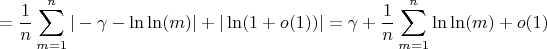 $$=\frac {1} {n} \sum_{m=1}^n {|-\gamma -\ln\ln(m)|+|\ln(1+o(1))|}=\gamma+\frac {1}{n}\sum_{m=1}^n {\ln\ln(m)}+o(1)$$