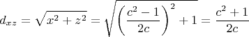 $$\[
d_{xz}  = \sqrt {x^2  + z^2 }  = \sqrt {\left( {\frac{{c^2  - 1}}{{2c}}} \right)^2  + 1}  = \frac{{c^2  + 1}}{{2c}}
\]$