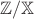 $\mathbb{Z}/\mathbb{X}$
