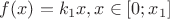 $f(x)=k_1x, x \in [0;x_1]$