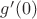 $g'(0)$