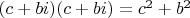 $(c+bi)(c+bi)=c^2+b^2$