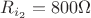 $R_{i_2}=800\Omega$