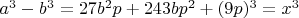 $a^3-b^3=27b^2p+243bp^2+(9p)^3=x^3$