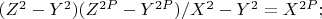 $(Z^2 - Y^2)(Z^{2P} - Y^{2P})/X^2 - Y^2 = X^{2P};$