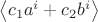 $\[\left\langle {{c_1}{a^i} + {c_2}{b^i}} \right\rangle \]$