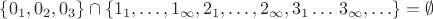 $\{0_1, 0_2,0_3\}\cap\{1_{1},\ldots,1_{\infty},2_{1},\ldots,2_{\infty},3_1\ldots\,3_\infty,\ldots\}=\emptyset$