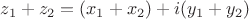 $ z_1 + z_2 = (x_1 + x_2)  + i(y_1+ y_2) $