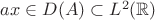 $ax\in D(A)\subset L^2(\mathbb R)$