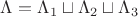 $\Lambda=\Lambda_1\sqcup\Lambda_2\sqcup\Lambda_3$