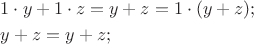 $\[\begin{gathered}1 \cdot y + 1 \cdot z = y + z = 1 \cdot (y + z); \hfill \\
  y + z = y + z; \hfill \\\end{gathered}\]$