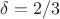 $\delta=2/3$