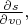 $\frac{\partial s}{\partial v_0}, $
