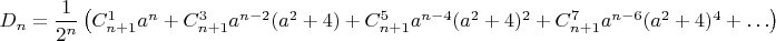 $D_n=\dfrac{1}{2^n}\left(C_{n+1}^1a^n+C_{n+1}^3a^{n-2}(a^2+4)+C_{n+1}^5a^{n-4}(a^2+4)^2+C_{n+1}^7a^{n-6}(a^2+4)^4+\ldots\right)$