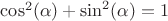 $\cos^2(\alpha) + \sin^2(\alpha) = 1$ $\cos^2(\alpha) + \sin^2(\alpha) = 1$