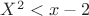 ${X^2<x-2}$