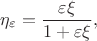 $$\eta_\varepsilon = \frac{\varepsilon \xi}{1 + \varepsilon \xi}, $$