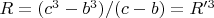 $R = (c^3-b^3)/(c-b)=R'^3$