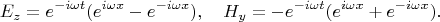 $$
E_z=e^{-i\omega t}(e^{i\omega x}-e^{-i\omega x}),\quad
H_y=-e^{-i\omega t}(e^{i\omega x}+e^{-i\omega x}).
$$