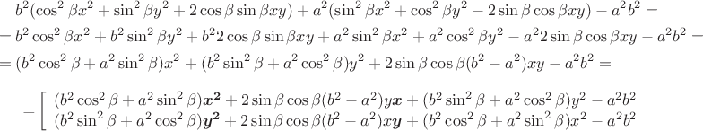 $$
\begin{align}
&b^2(\cos^2\beta x^2 + \sin^2\beta y^2 + 2\cos\beta\sin\beta xy) + a^2(\sin^2\beta x^2+ \cos^2\beta y^2 - 2\sin\beta\cos\beta xy) - a^2b^2 =\\
=\;&b^2\cos^2\beta x^2 + b^2\sin^2\beta y^2 + b^2 2\cos\beta\sin\beta xy + a^2\sin^2\beta x^2 + a^2\cos^2\beta y^2 - a^22\sin\beta\cos\beta xy - a^2b^2 =\\
=\;&(b^2\cos^2\beta+a^2\sin^2\beta) x^2 + (b^2\sin^2\beta+a^2\cos^2\beta) y^2 + 2\sin\beta\cos\beta(b^2-a^2) xy - a^2b^2 =
\end{align}

=\left\biggl[
\begin{array}(
(b^2\cos^2\beta+a^2\sin^2\beta) \boldsymbol{x^2} + 2\sin\beta\cos\beta(b^2-a^2)y \boldsymbol{x} + (b^2\sin^2\beta+a^2\cos^2\beta)y^2 - a^2b^2 \\
(b^2\sin^2\beta+a^2\cos^2\beta) \boldsymbol{y^2} + 2\sin\beta\cos\beta(b^2-a^2)x \boldsymbol{y} + (b^2\cos^2\beta+a^2\sin^2\beta)x^2 - a^2b^2 \\
\end{array}
\right.
$$